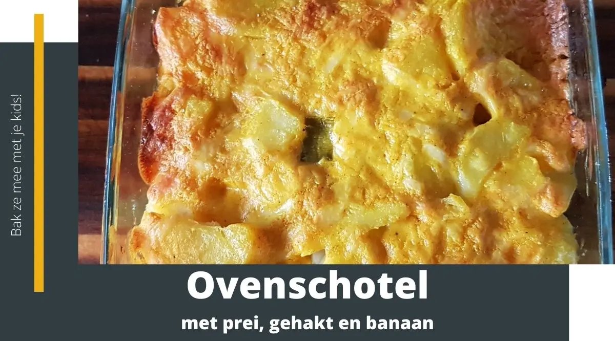 ovenschotel met prei gehakt en banaan